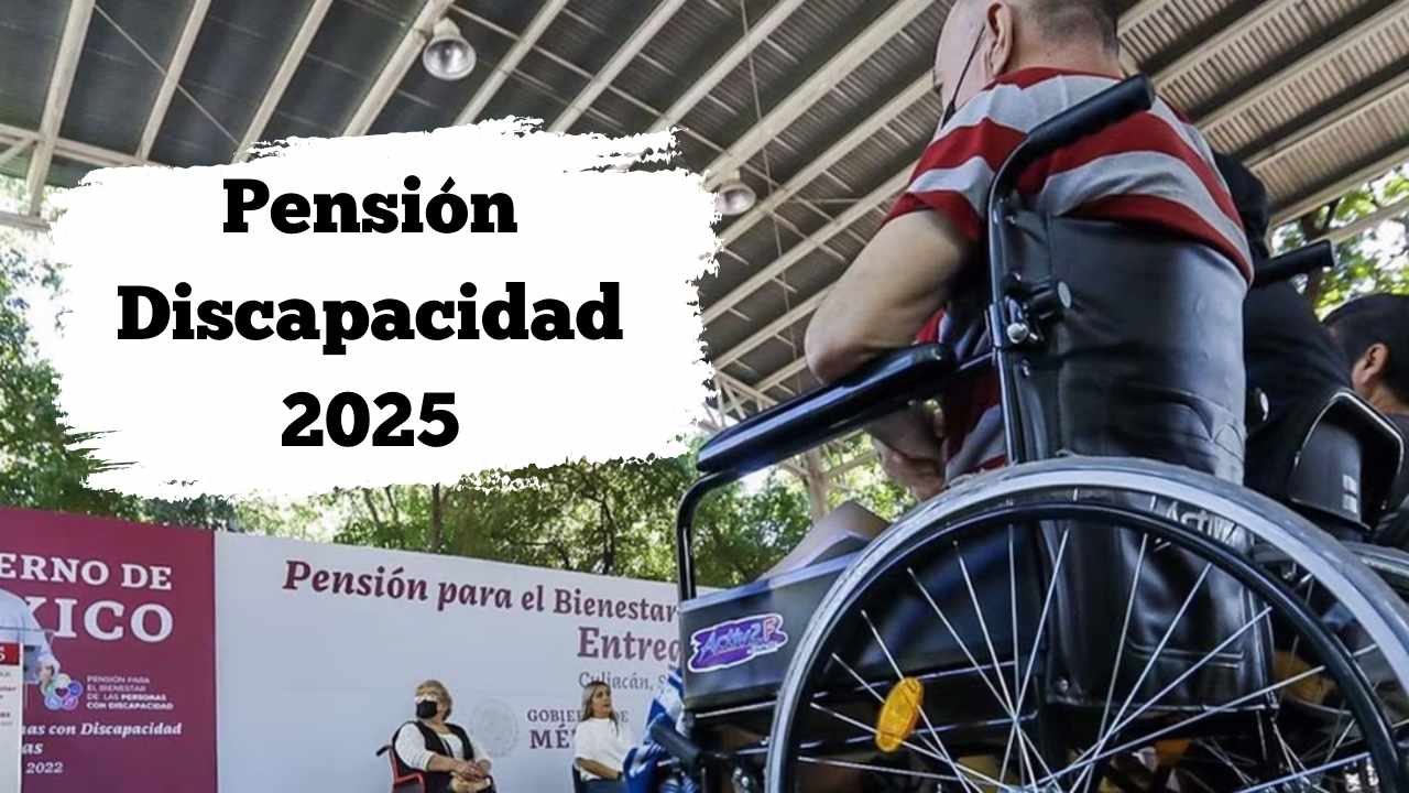 Pensión Discapacidad 2025: requisitos, documentos y pasos para recibir tu apoyo