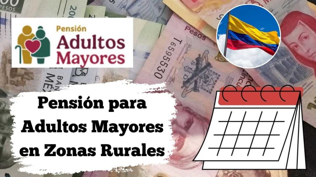 Pensión para Adultos Mayores en Zonas Rurales 2025: montos especiales, cómo inscribirse y calendario