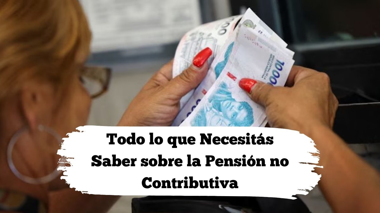 Todo lo que Necesitás Saber sobre la Pensión no Contributiva: ¿Quiénes Pueden Cobrarla en 2025?
