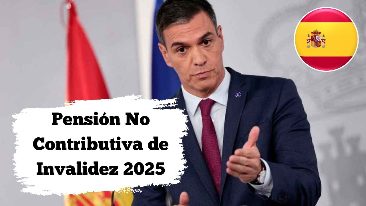 Pensión No Contributiva de Invalidez 2025: requisitos, trámites y calendario de pagos